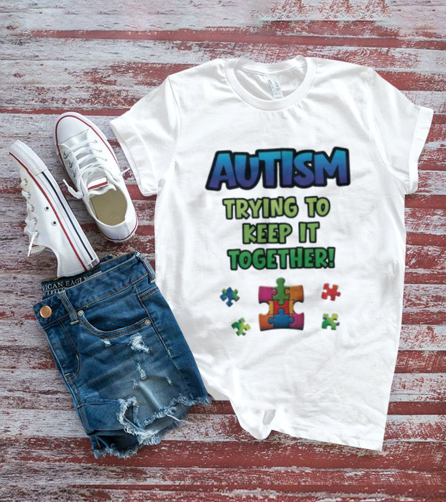 Autism Trying To Keep It Together Puzzle Piece T-Shirt