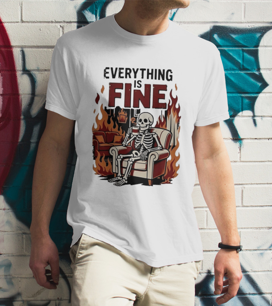 Everything Is Fine Skeleton Enjoying Coffee Amidst Flames T-Shirt