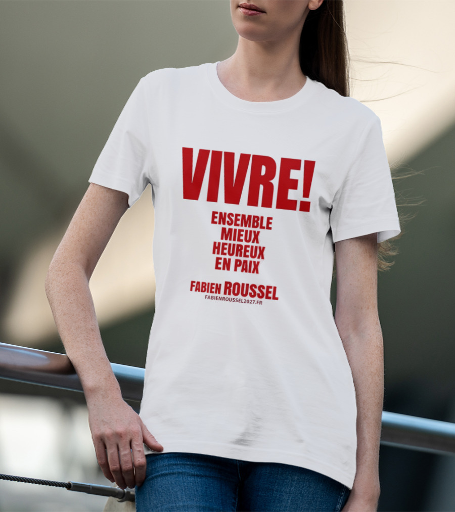 Vivre Ensemble Mieux Heureux En Paix Fabien Roussel 2022 T-Shirt