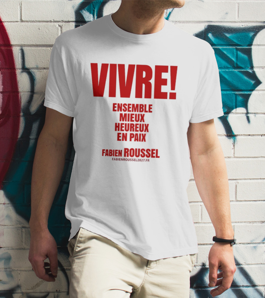 Vivre Ensemble Mieux Heureux En Paix Fabien Roussel 2022 T-Shirt