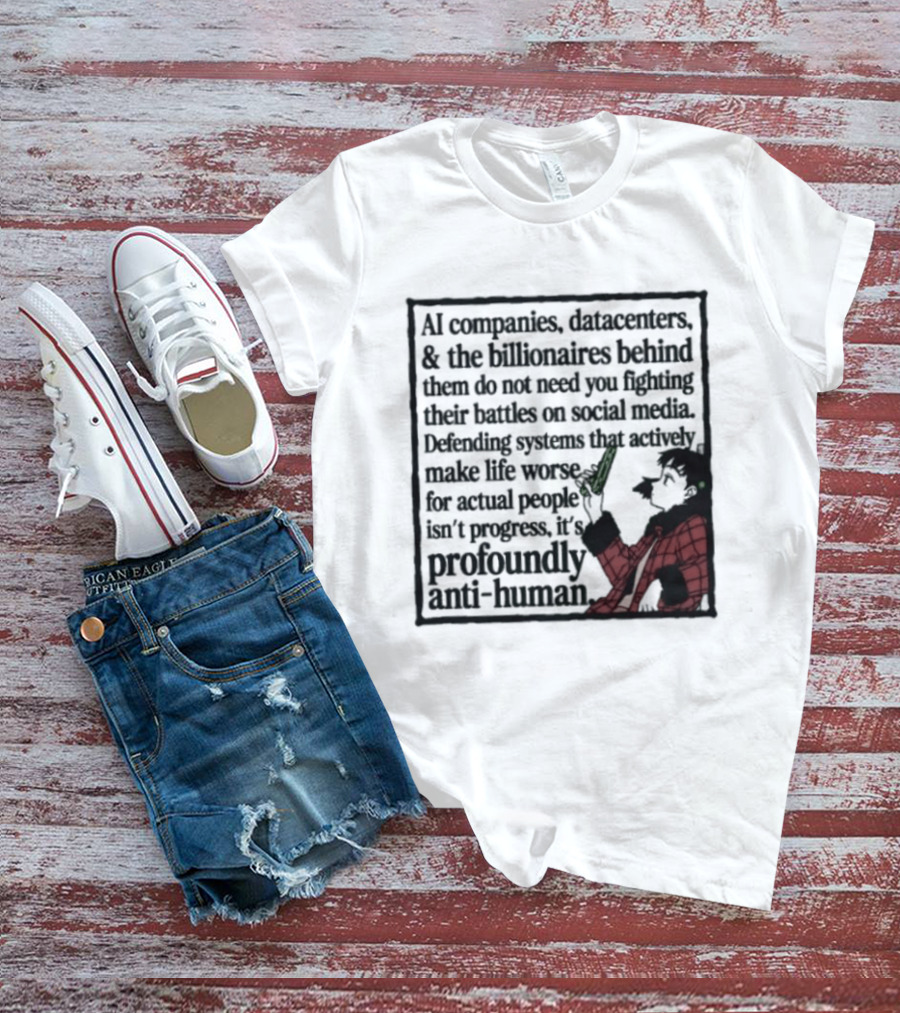 AI Companies Datacenters Billionaires Profoundly Anti Human Fooly Cooly T-Shirt