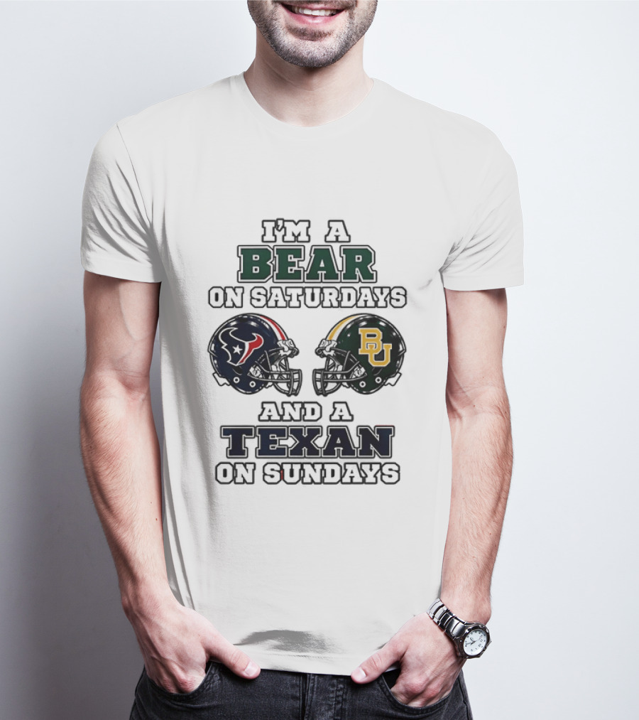 I'm A Bear On Saturdays And A Texan On Sundays Baylor Bears Houston Texans T-Shirt