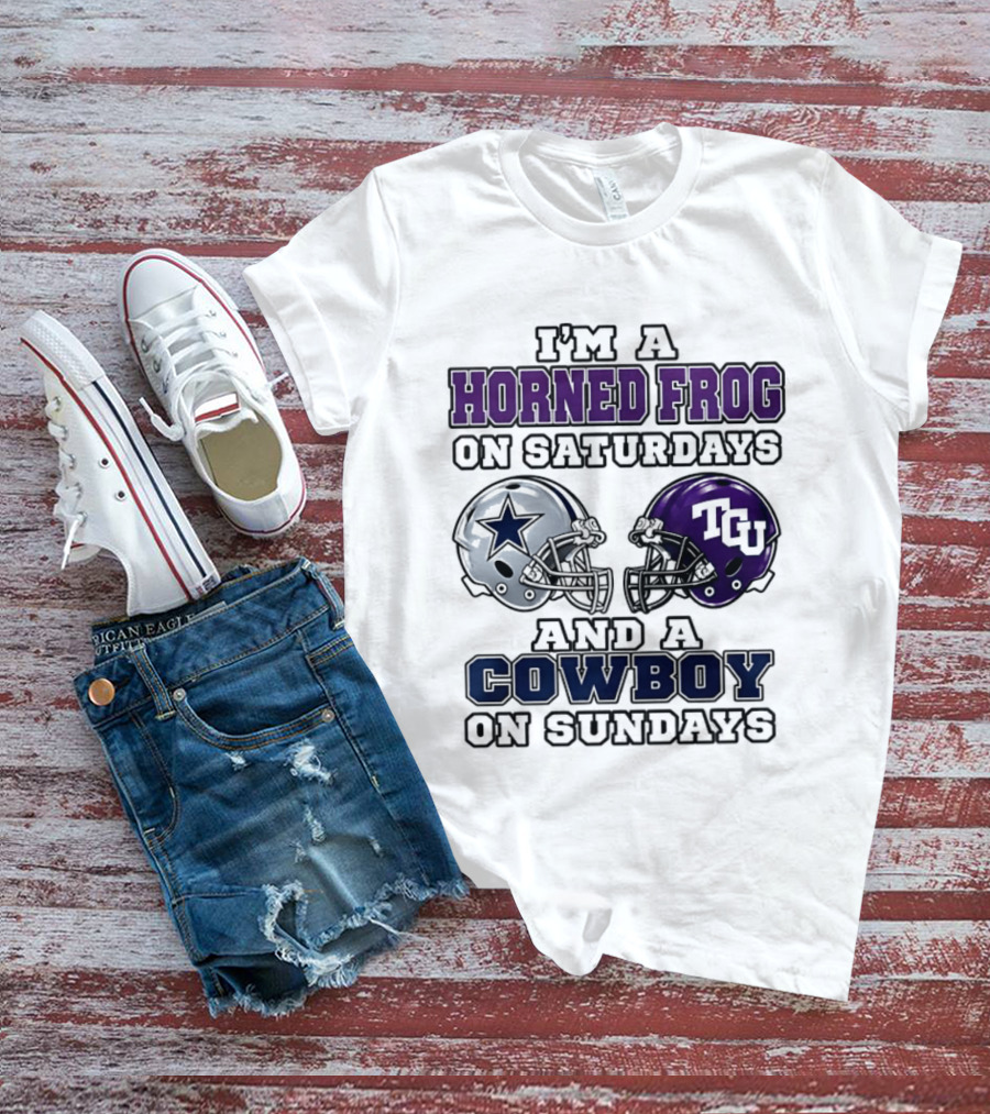 I'm A Horned Frog On Saturdays TCU Helmet And A Cowboy On Sundays Dallas Star T-Shirt