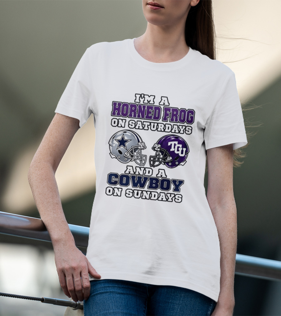 I'm A Horned Frog On Saturdays TCU Helmet And A Cowboy On Sundays Dallas Star T-Shirt