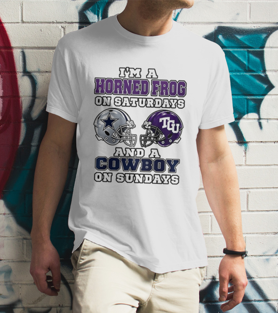 I'm A Horned Frog On Saturdays TCU Helmet And A Cowboy On Sundays Dallas Star T-Shirt