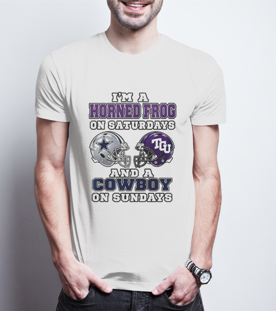 I'm A Horned Frog On Saturdays TCU Helmet And A Cowboy On Sundays Dallas Star T-Shirt