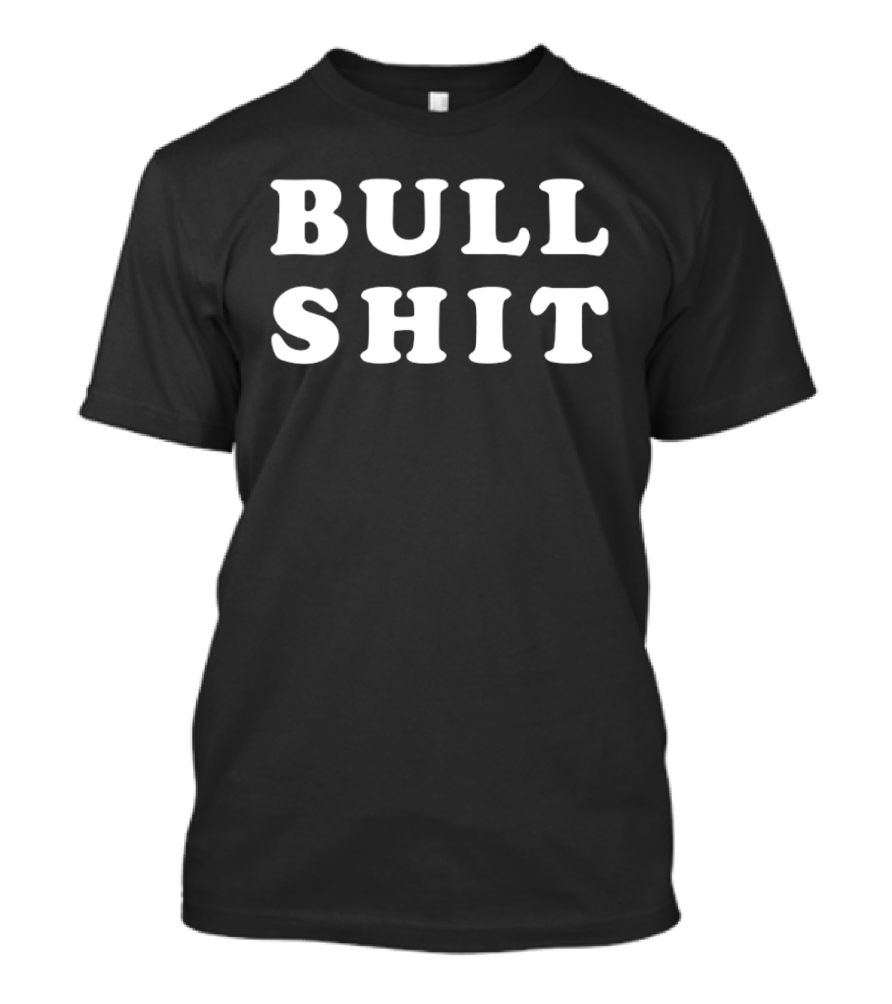 Bull Shit Bullshit Sarcastic Humor T-Shirt