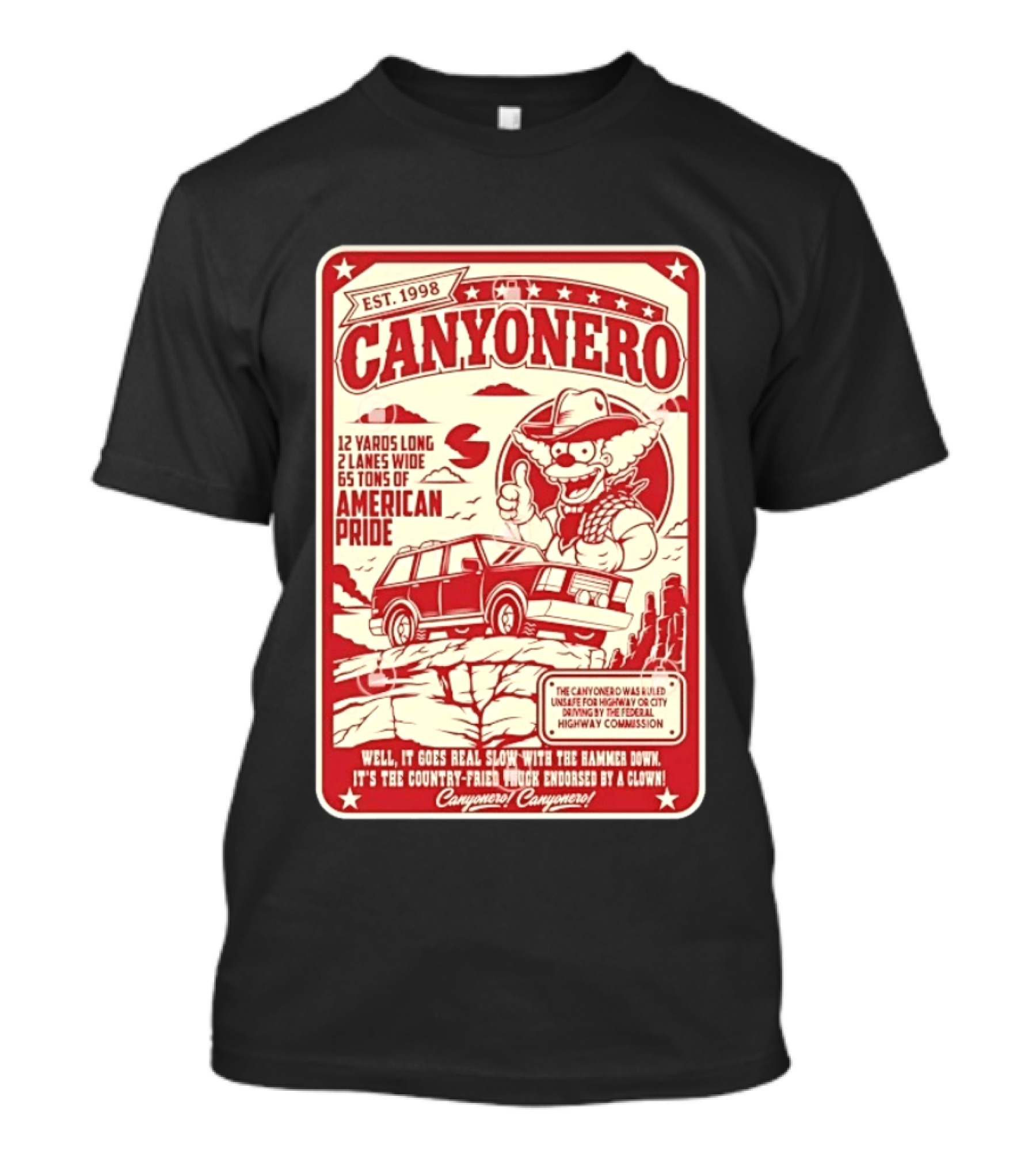 Canyonero Est 1998 12 Yards Long 2 Lanes Wide 65 Tons Of American Pride Federal Highway Commission Clown Endorsed T-Shirt