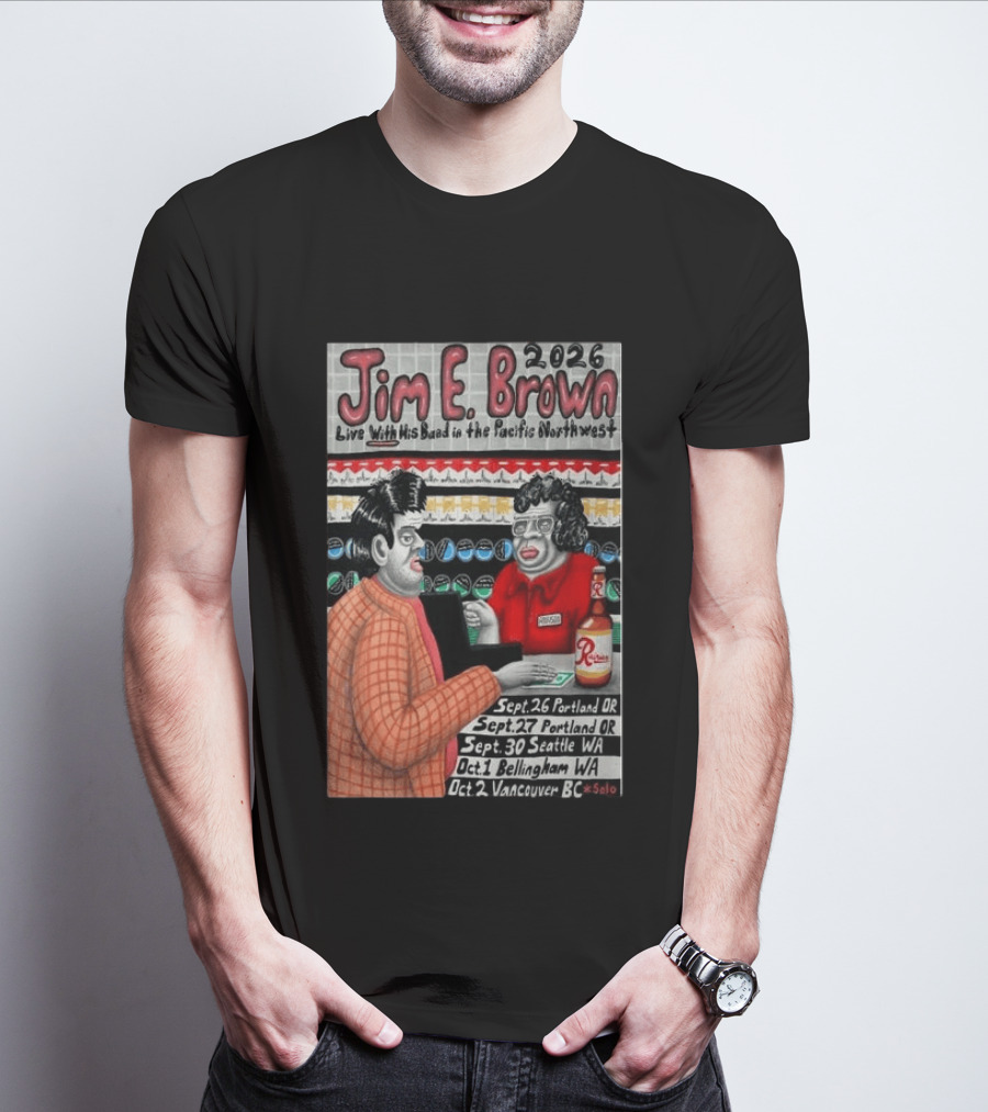 Jim E. Brown 2026 Live With His Band In The Pacific Northwest Tour Dates T-Shirt