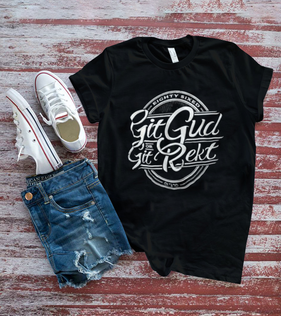 Git Gud Or Rekt Distressed Script Circular Eighty Sixed T-Shirt
