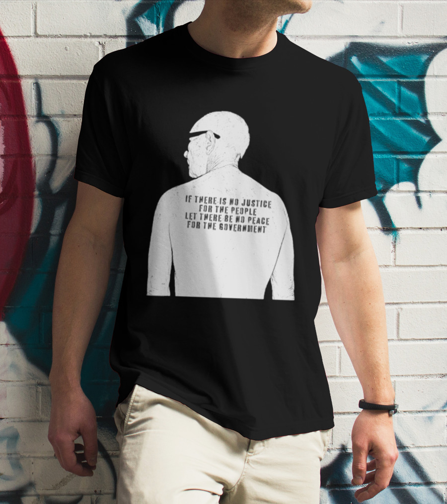 Emiliano Zapata If There Is No Justice For The People Let There Be No Peace For The Government T-Shirt