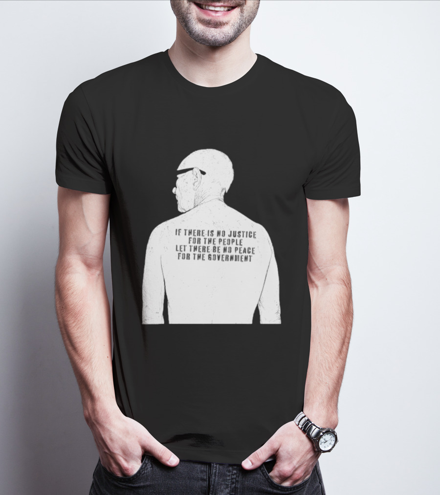 Emiliano Zapata If There Is No Justice For The People Let There Be No Peace For The Government T-Shirt