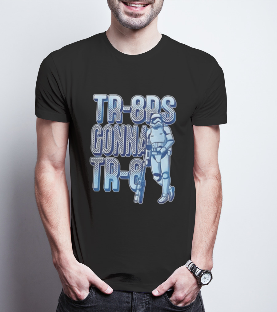 TR 8rs Gonna TR 8 First Order Stormtrooper Riot Baton T-Shirt