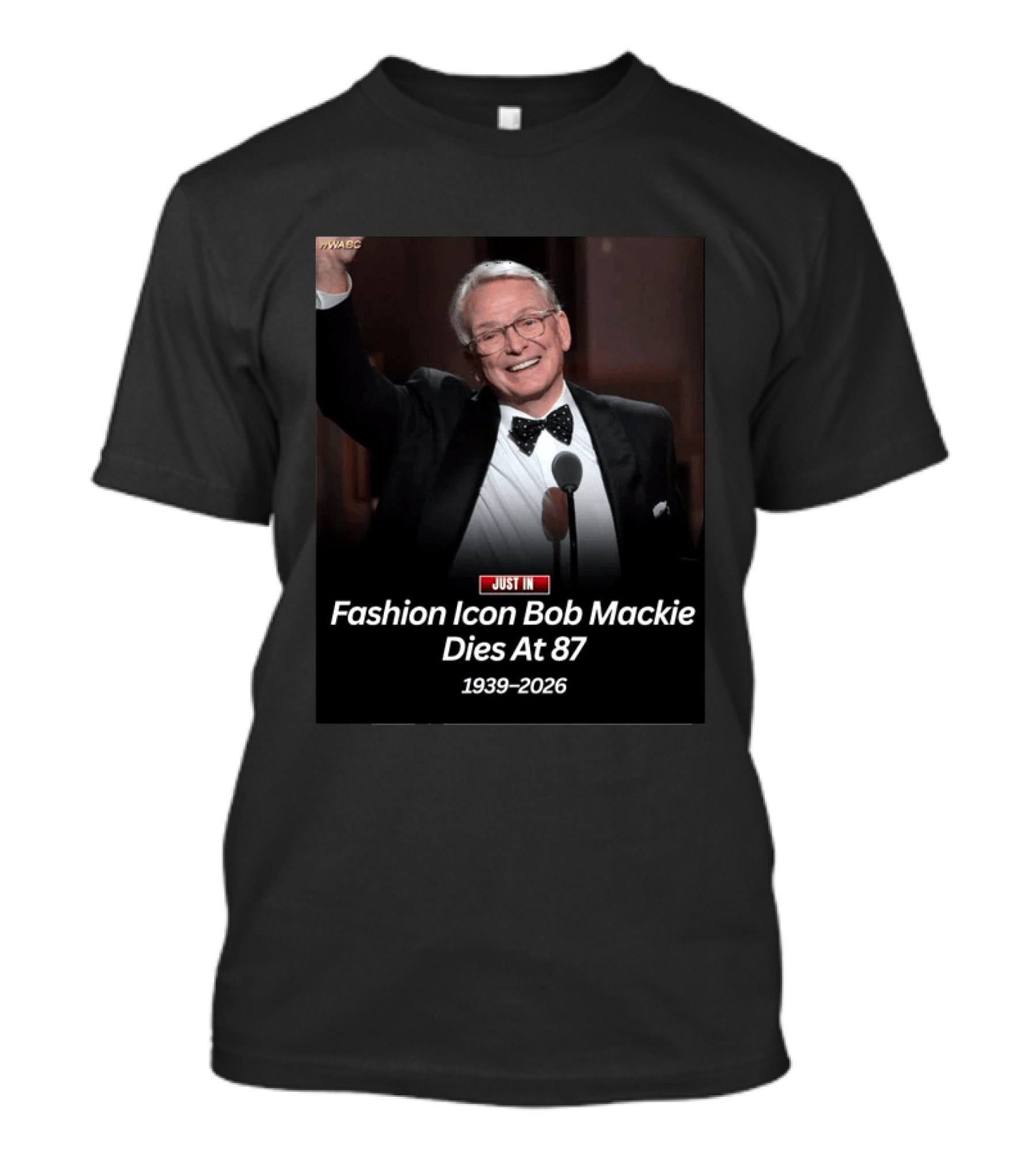 WABC News Just In Fashion Icon Bob Mackie Dies At 87 1939 2026 T-Shirt