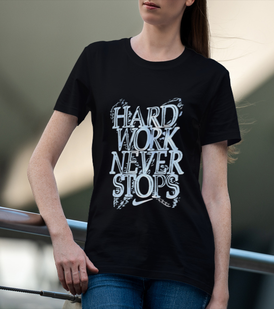 Hard Work Never Stops Motivational Nike T-Shirt