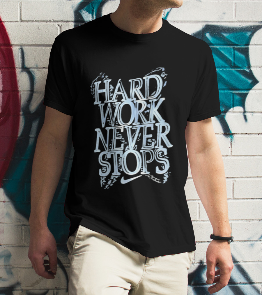 Hard Work Never Stops Motivational Nike T-Shirt