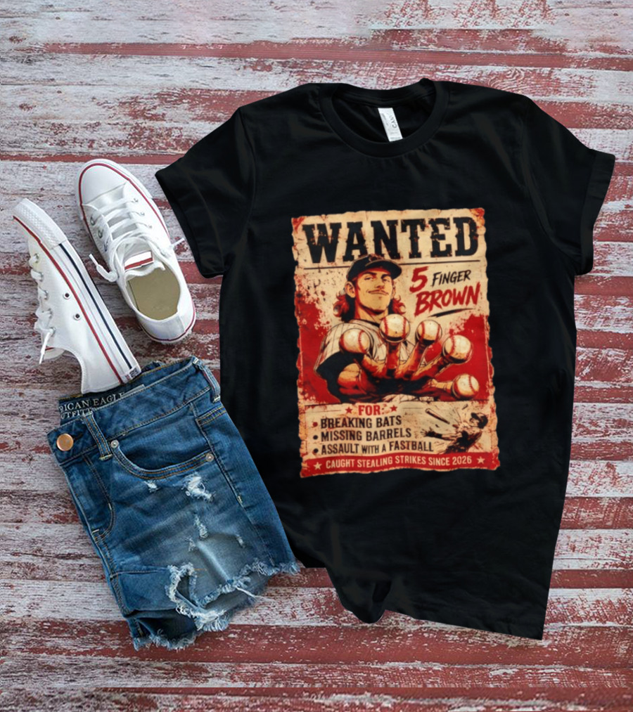 Wanted 5 Finger Brown Breaking Bats Missing Barrels Fastball Assault Caught Stealing Strikes Since 2026 T-Shirt