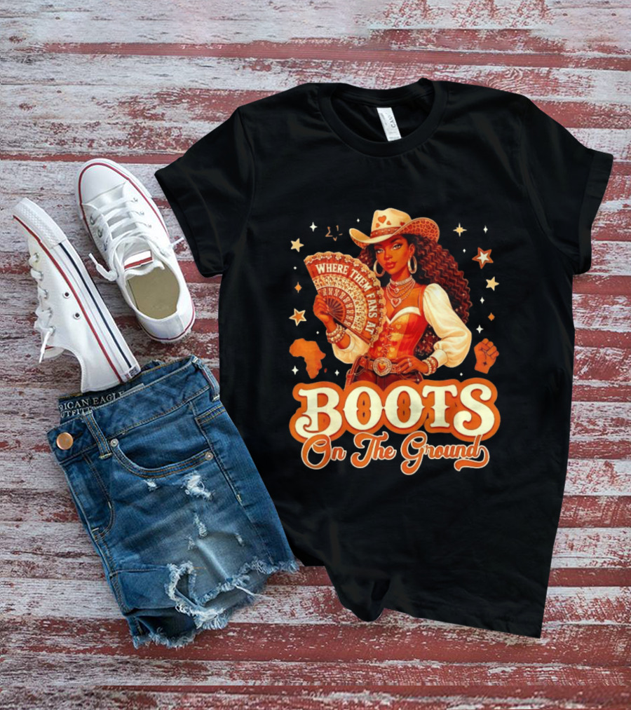 Where Them Fans At Boots On The Ground Cowgirl T-Shirt