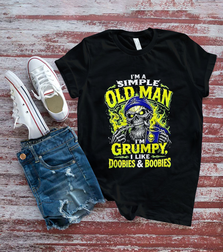 I'm A Simple Old Man Grumpy I Like Doobies And Boobies T-Shirt