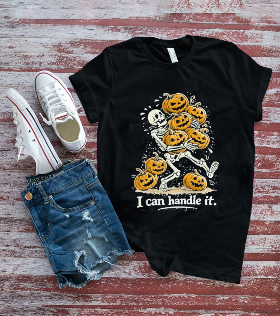 Skeleton Carrying Pumpkins I Can Handle It Halloween Humor T-Shirt