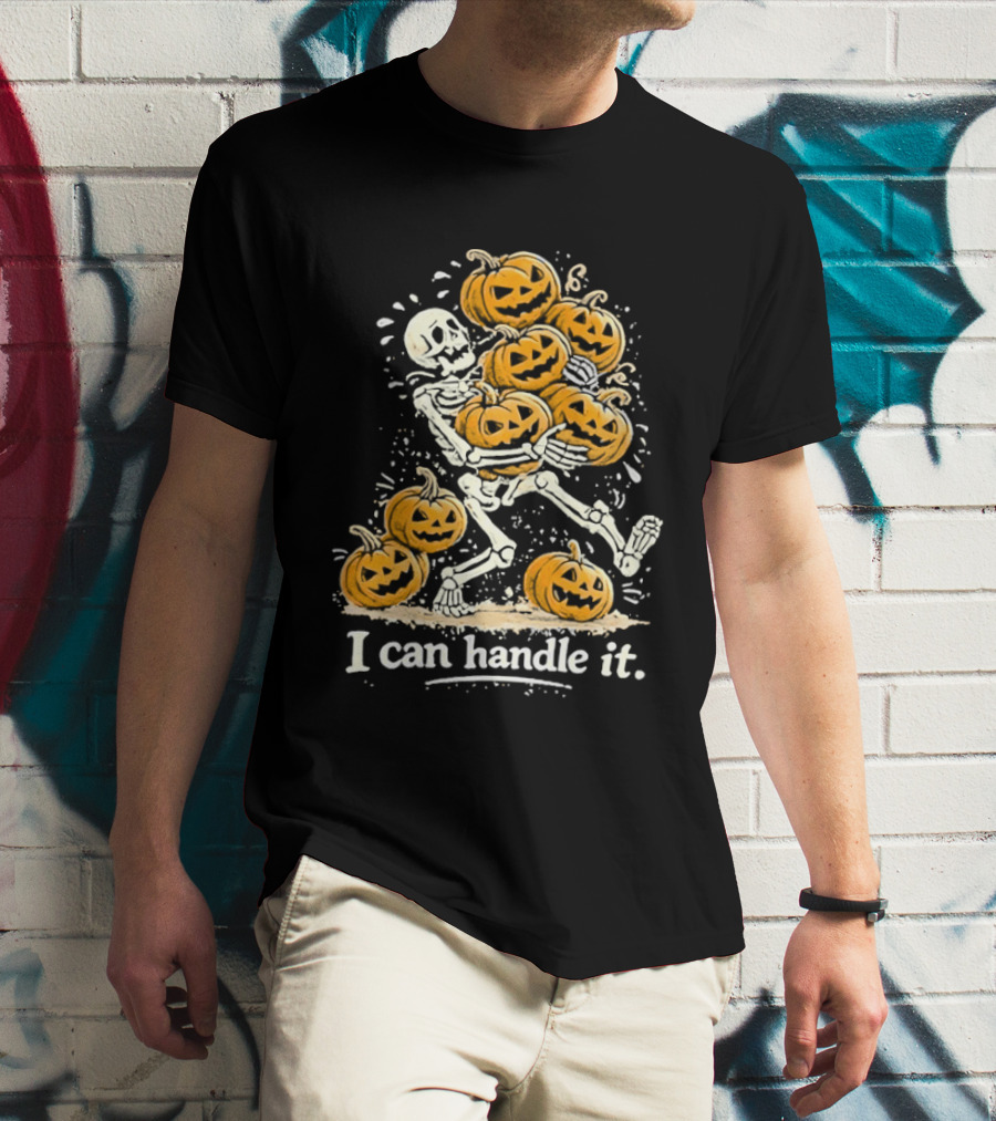 Skeleton Carrying Pumpkins I Can Handle It Halloween Humor T-Shirt