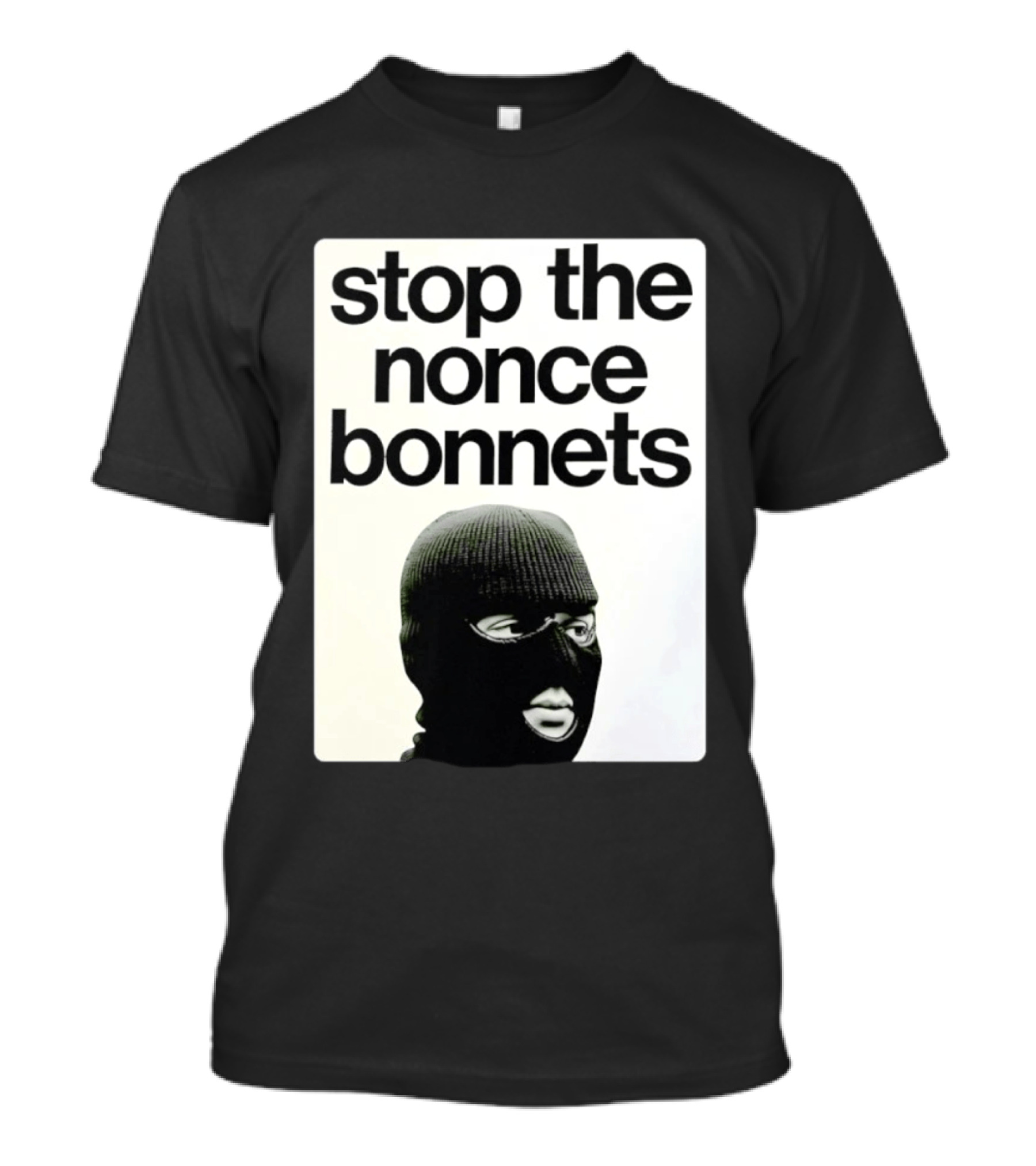 Stop The Nonce Bonnets Balaclava Slang Streetwear T-Shirt
