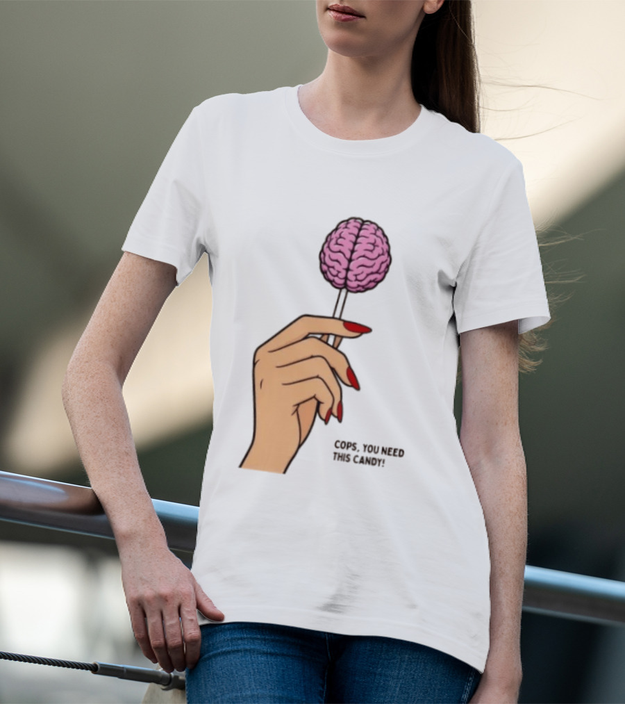 Cops You Need This Candy Hand Pink Brain Lollipop T-Shirt