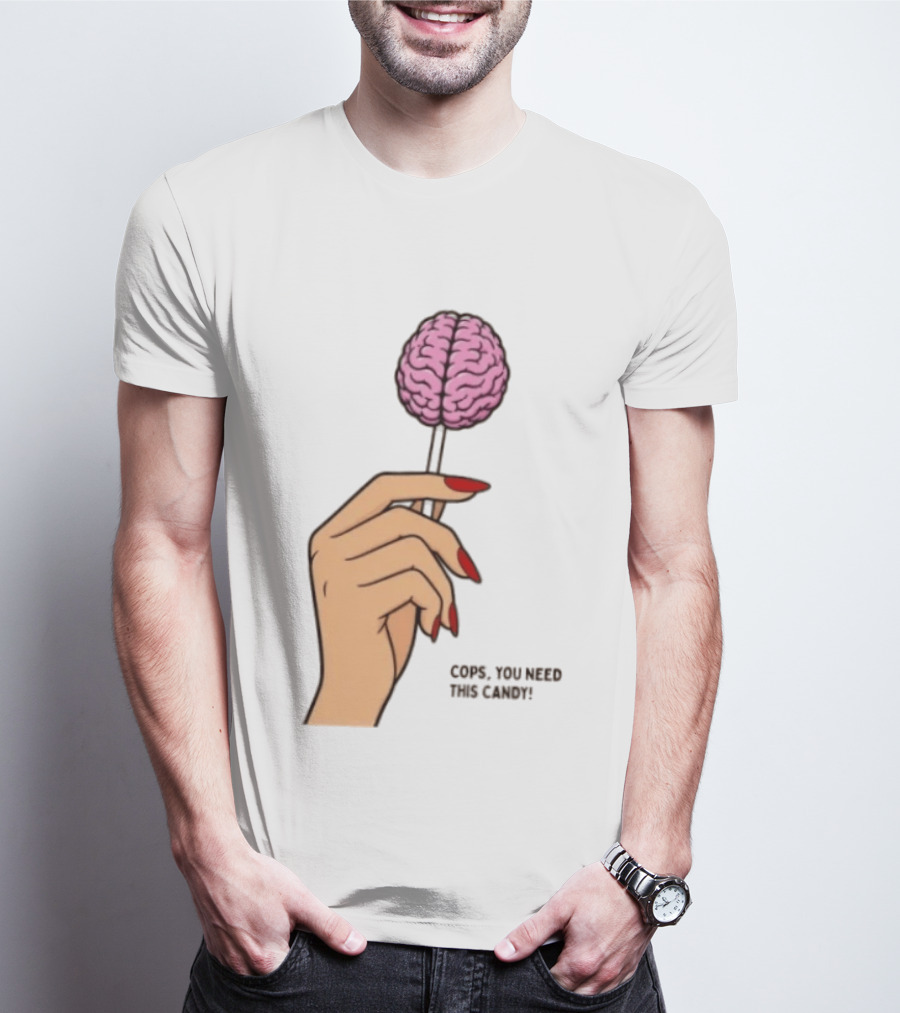 Cops You Need This Candy Hand Pink Brain Lollipop T-Shirt