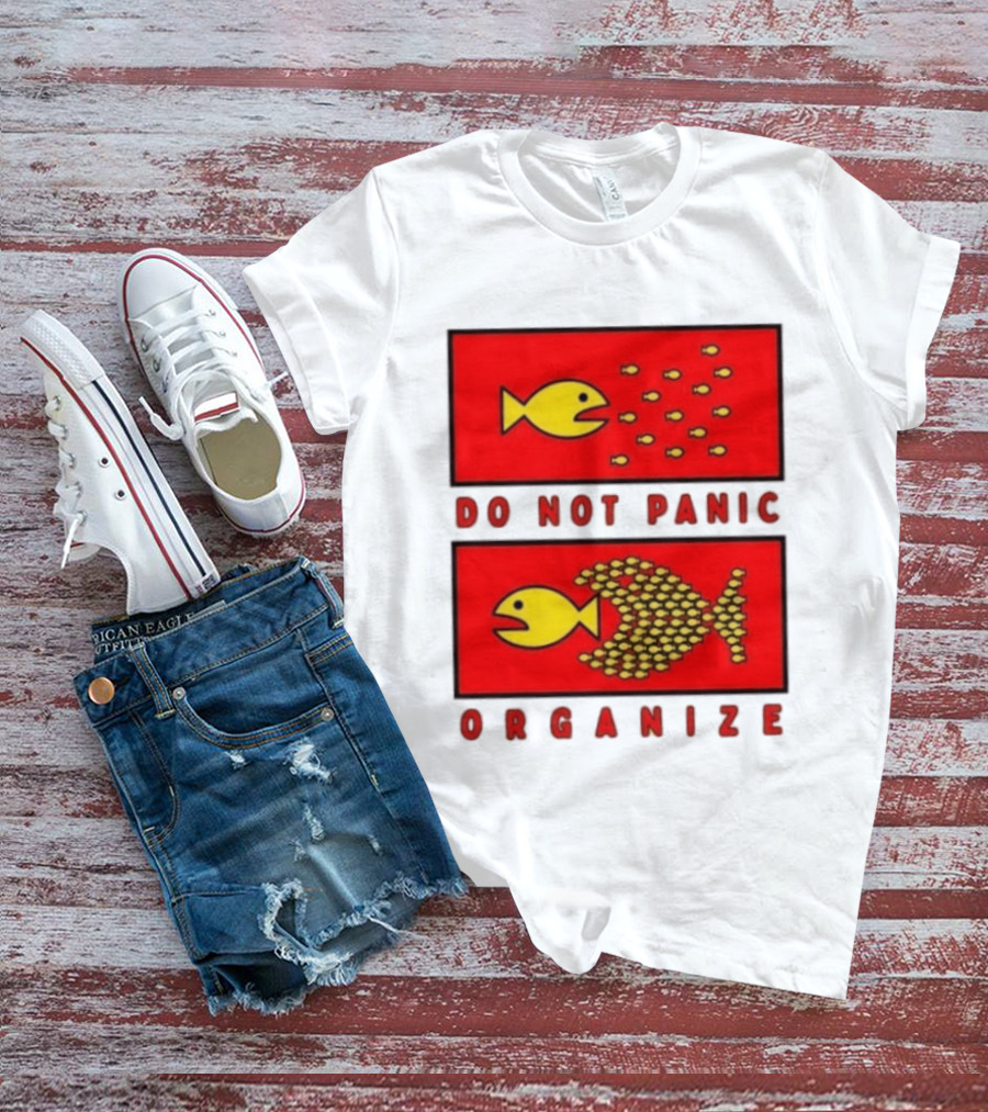 Do Not Panic Organize Fish Unity Activism Strategy T-Shirt