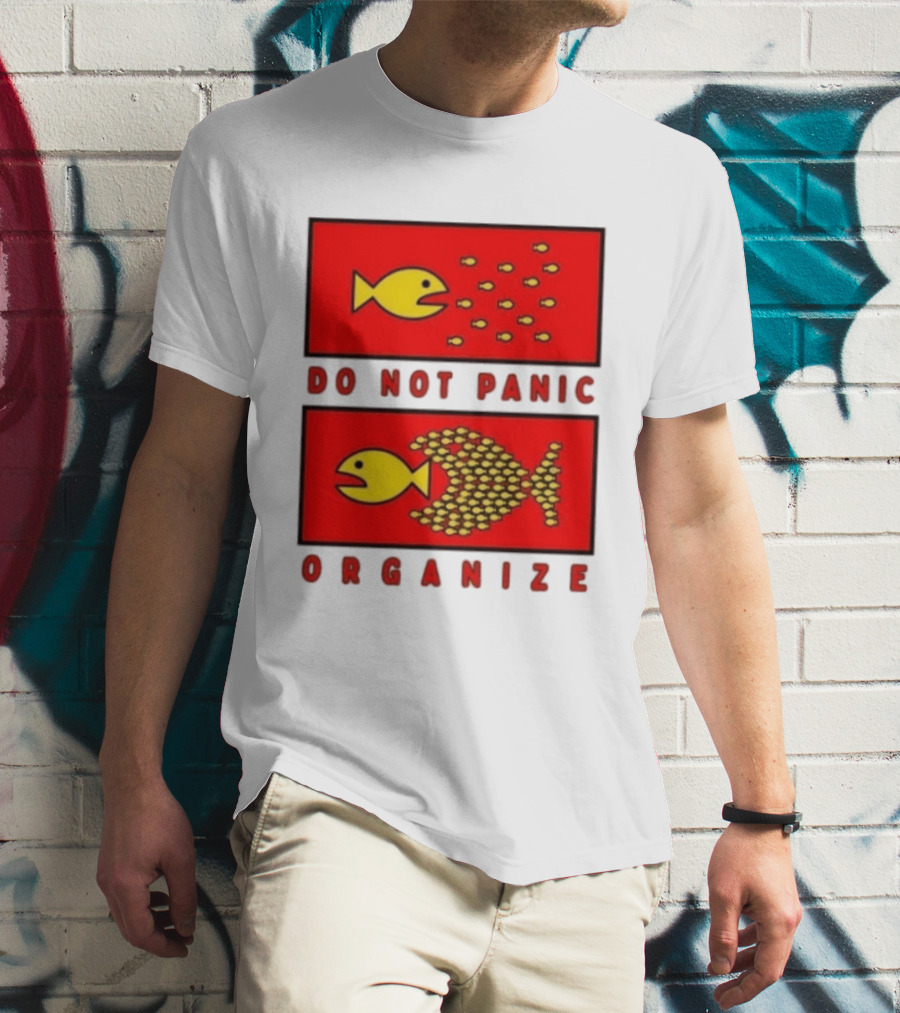 Do Not Panic Organize Fish Unity Activism Strategy T-Shirt