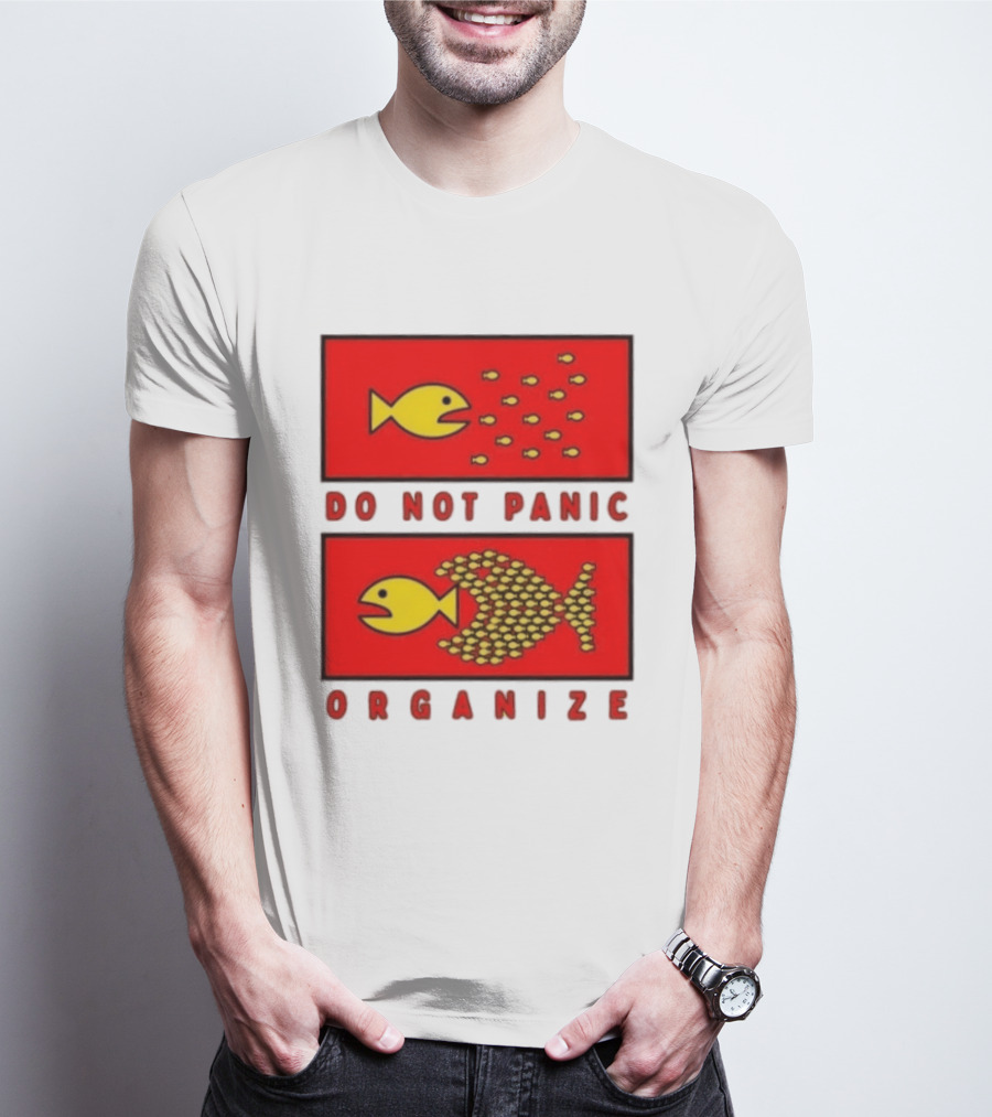 Do Not Panic Organize Fish Unity Activism Strategy T-Shirt