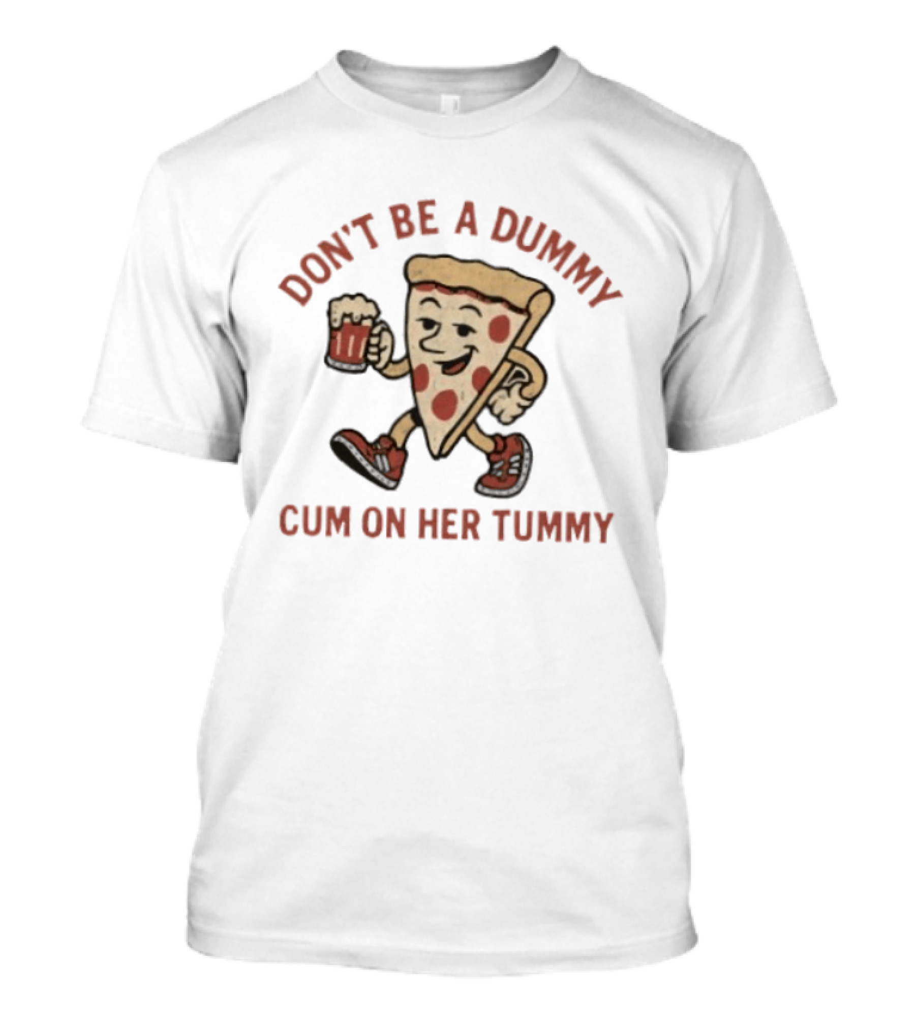 Don't Be A Dummy Cum On Her Tummy Pizza Slice With Beer T-Shirt