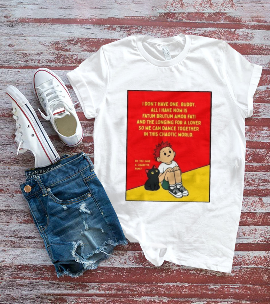 Fatum Brutum Amor Fati Chaotic World Cigarette Punk Dance Longing T-Shirt
