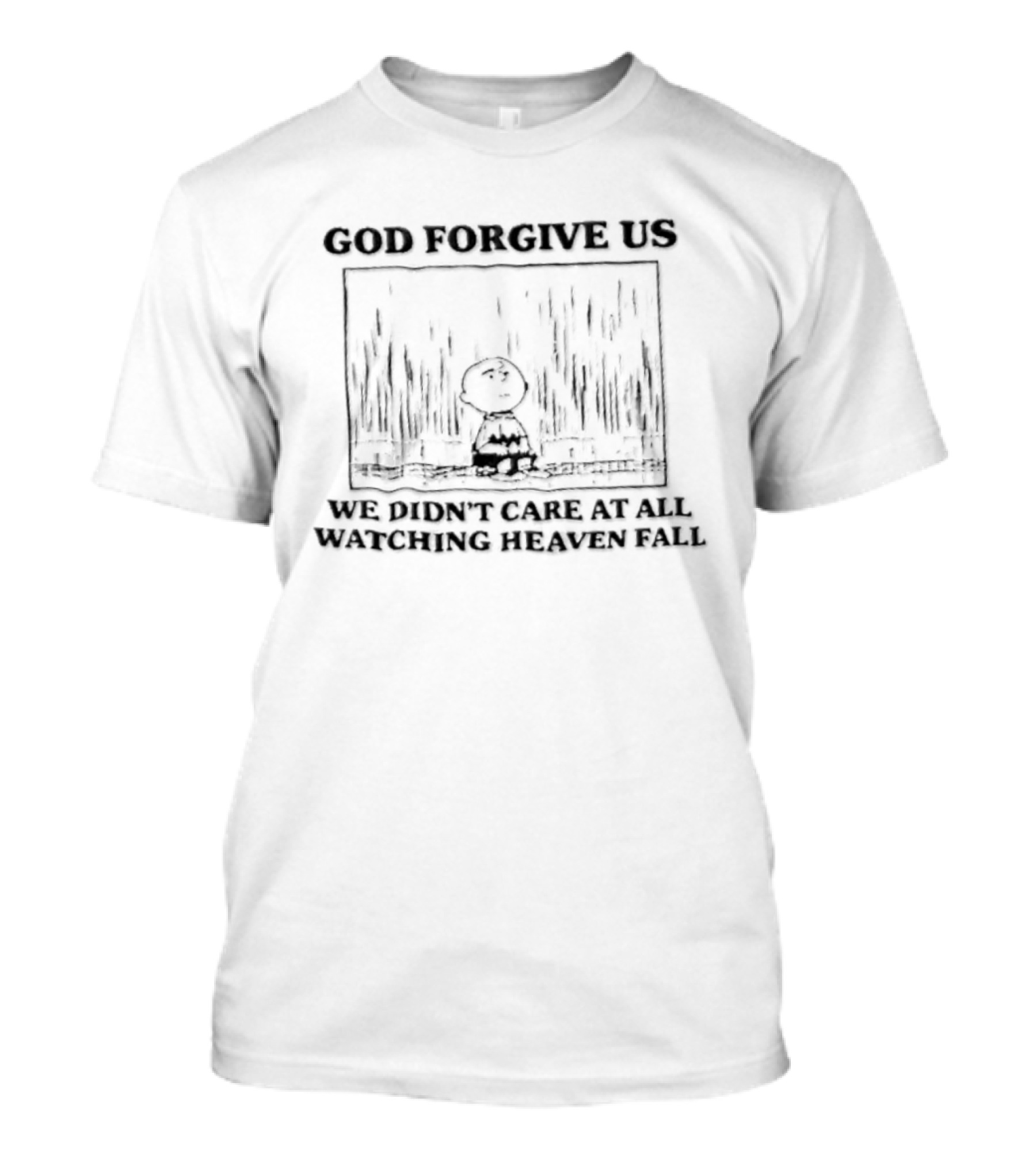 God Forgive Us We Didn't Care At All Ing Heaven Fall Charlie Brown T-Shirt
