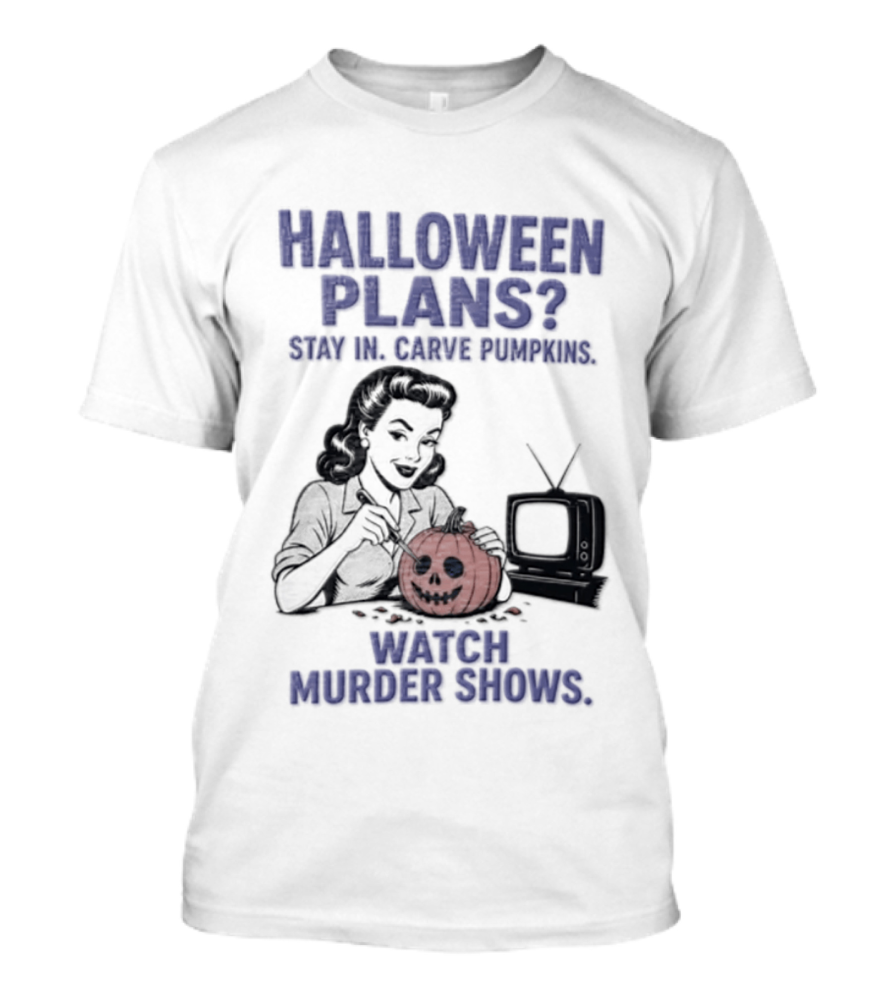 Halloween Plans Stay In Carve Pumpkins Murder Shows 1950s Housewife Retro TV T-Shirt