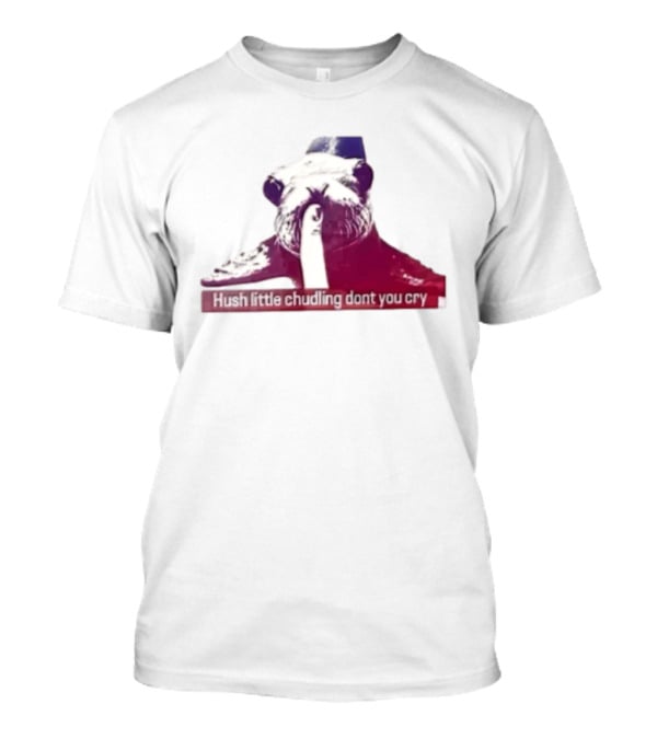 Hush Little Chudling Dont You Cry Seal Finger Shush T-Shirt