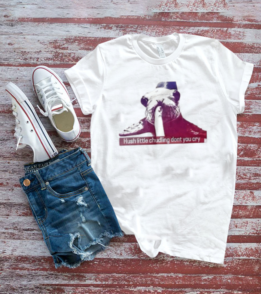 Hush Little Chudling Dont You Cry Seal Finger Shush T-Shirt