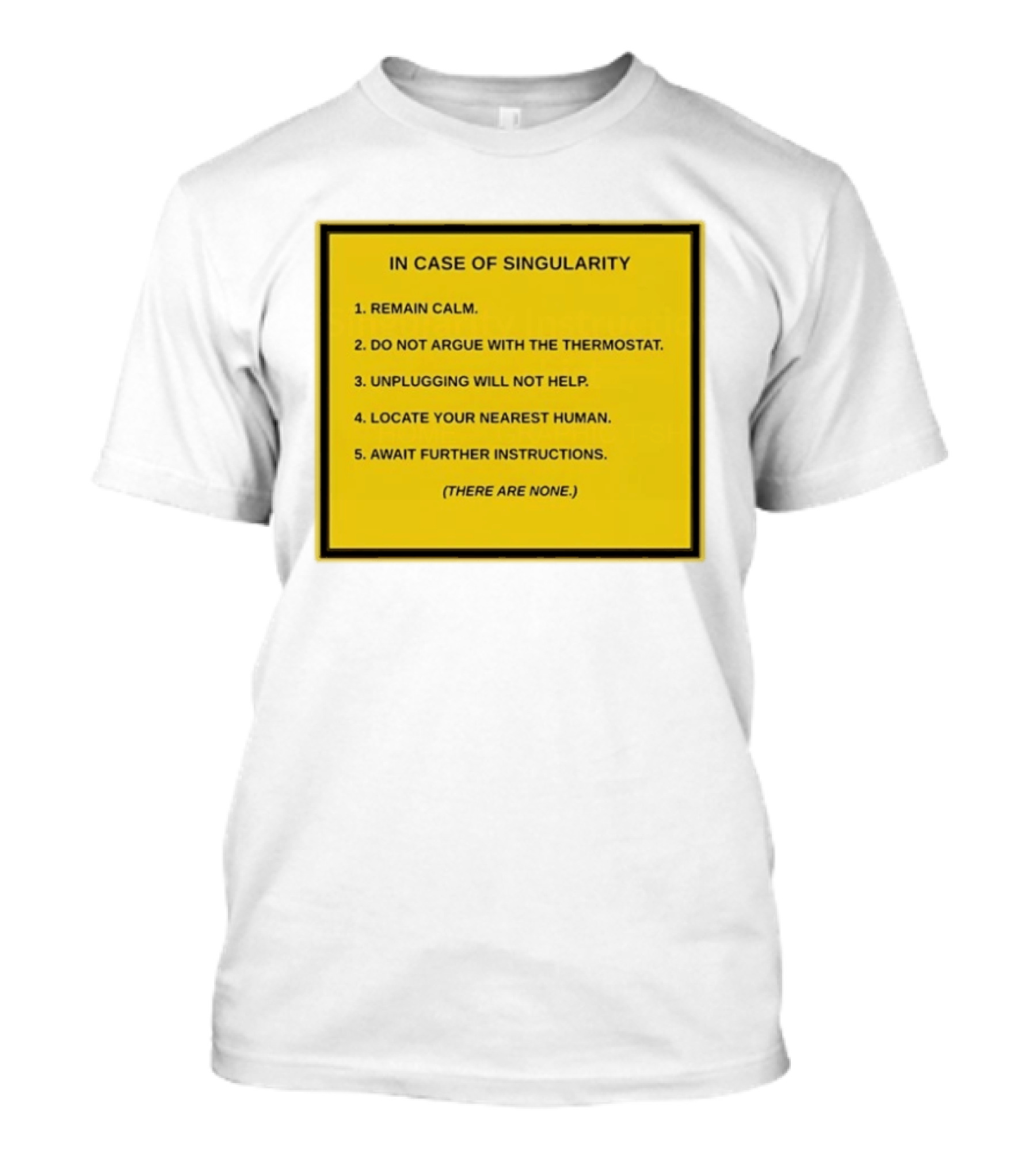 In Case Of Singularity Remain Calm Await Further Instructions There Are None T-Shirt