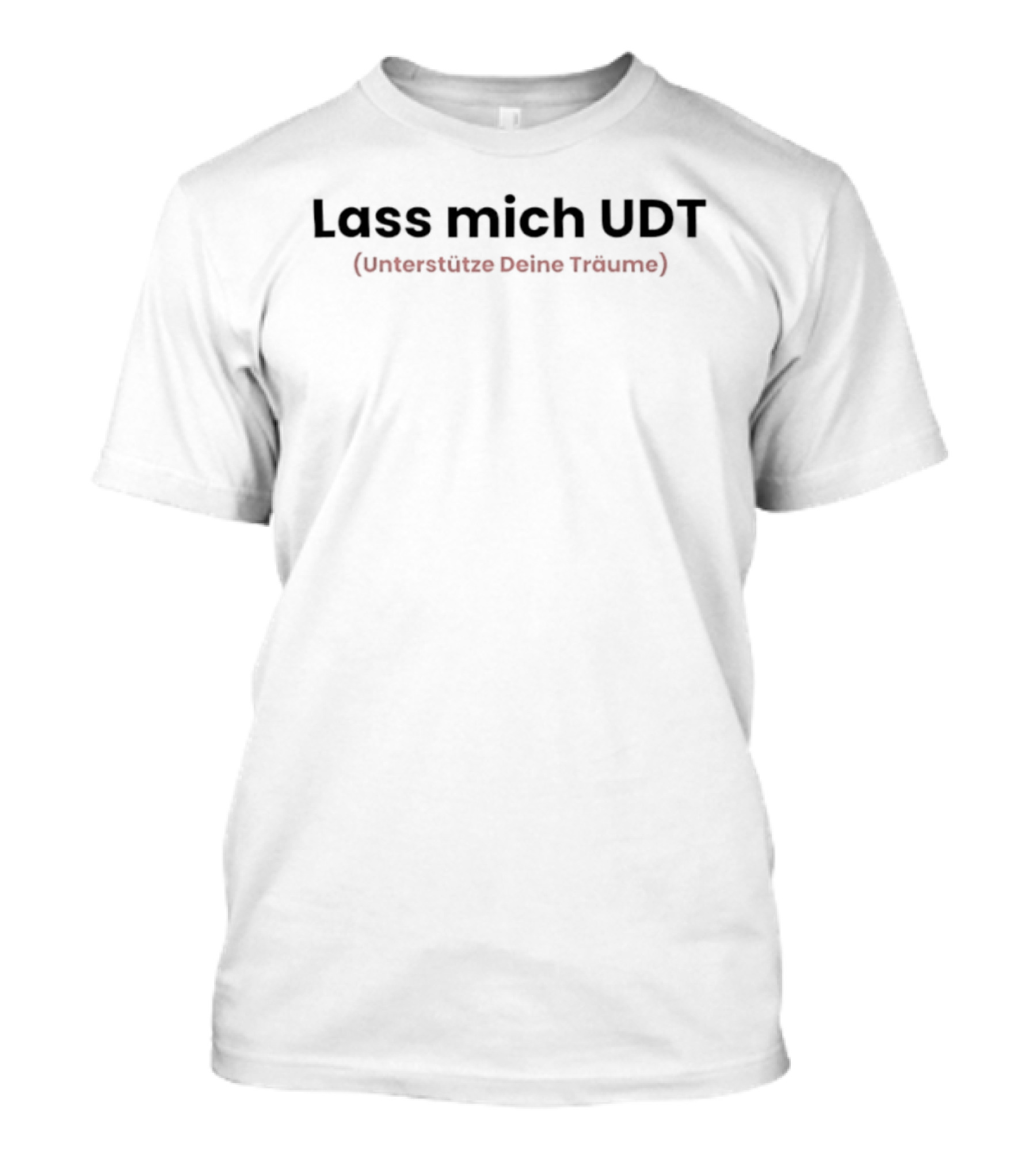 Lass Mich UDT Unterstütze Deine Träume Phrase T-Shirt