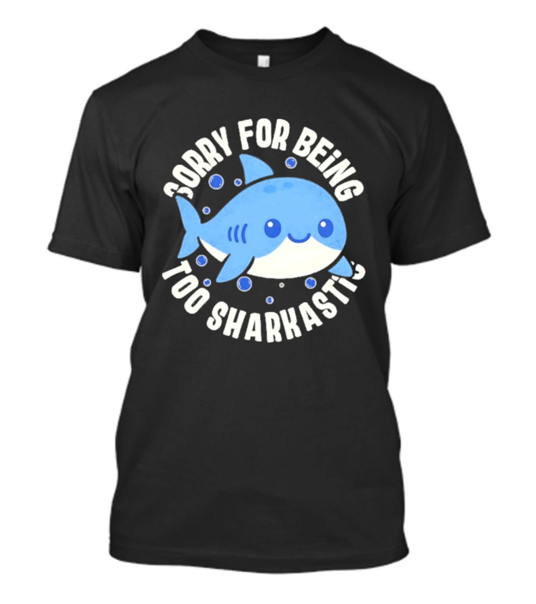 Sorry For Being Too Sharkastic Cute Blue Cartoon Shark T-Shirt