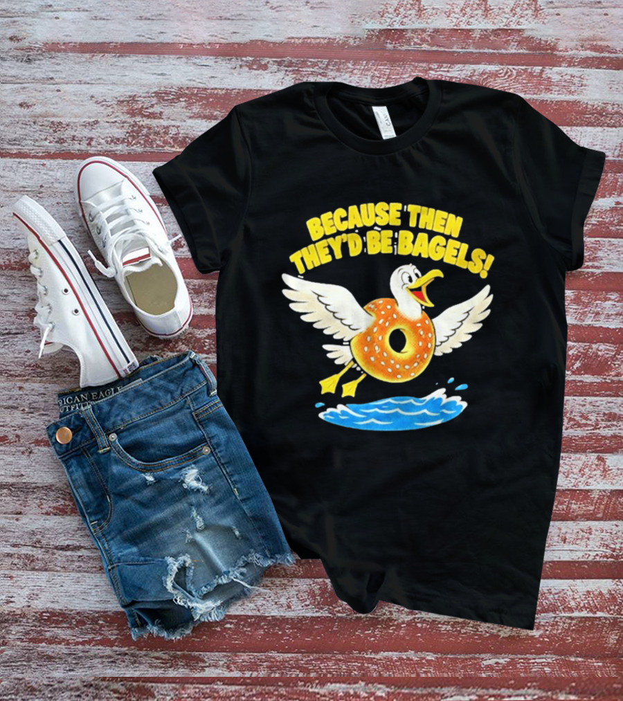 Because Then They'd Be Bagels Seagull Flying Over Water T-Shirt