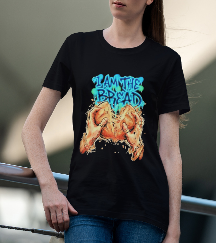 I Am The Bread Graffiti Street Art Style Featuring Hands Breaking Bread T-Shirt