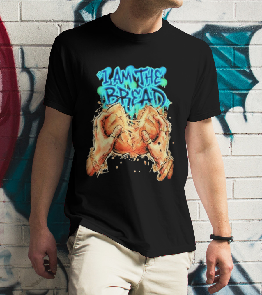 I Am The Bread Graffiti Street Art Style Featuring Hands Breaking Bread T-Shirt
