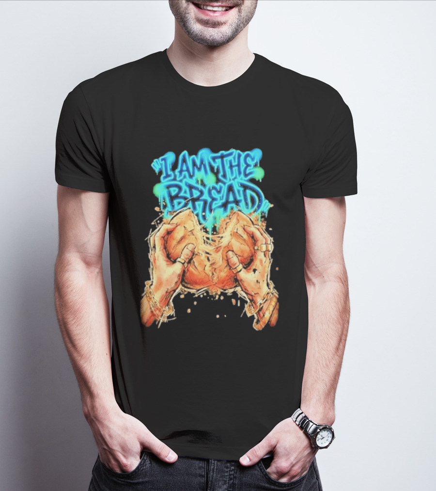 I Am The Bread Graffiti Street Art Style Featuring Hands Breaking Bread T-Shirt