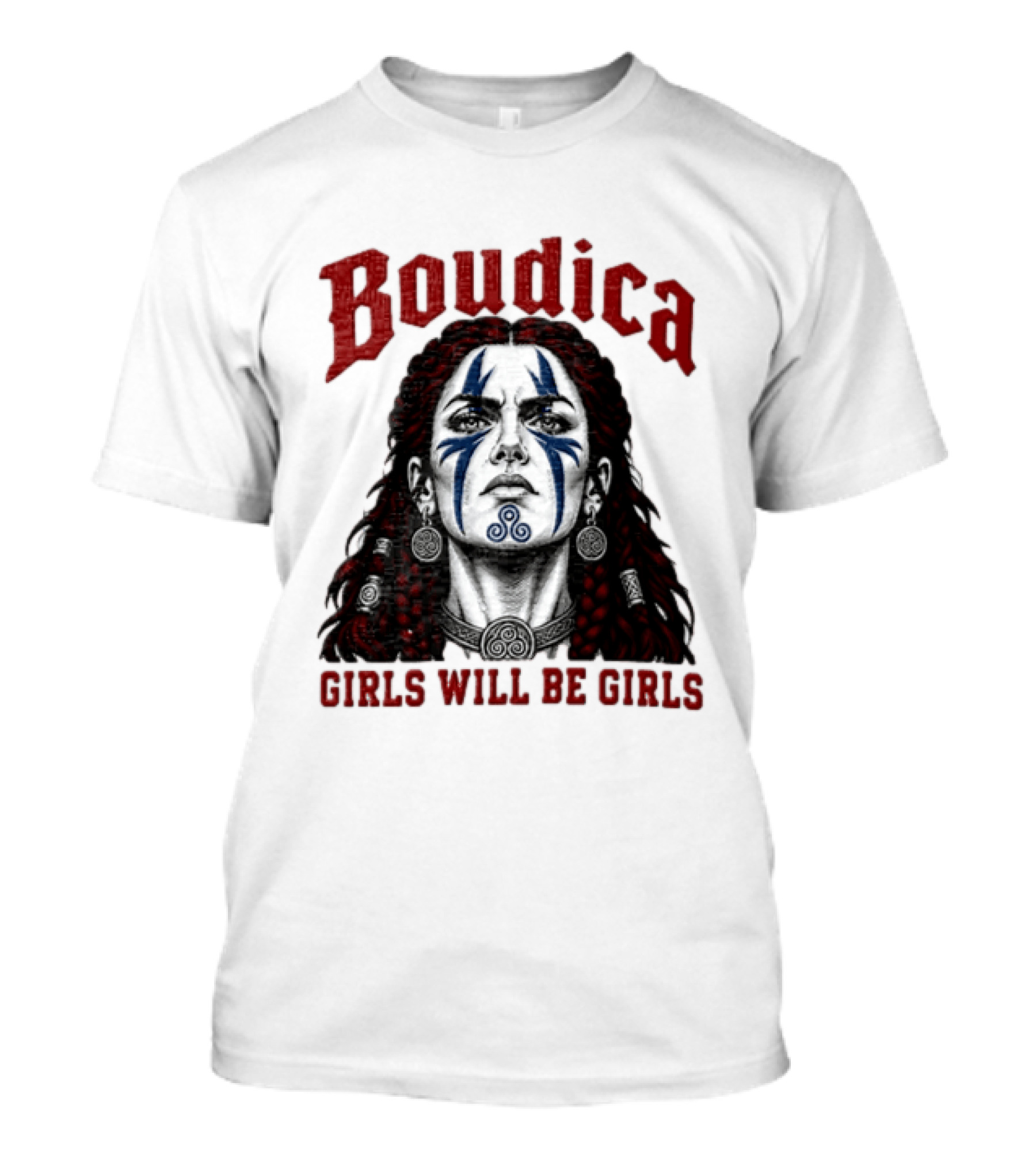 Boudica Girls Will Be Girls Queen Of The Iceni Tribe Celtic Warrior Blue Face Markings T-Shirt