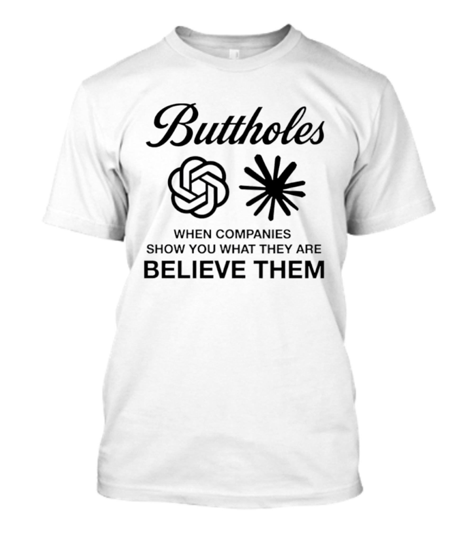 Buttholes When Companies Show You What They Are Believe Them T-Shirt