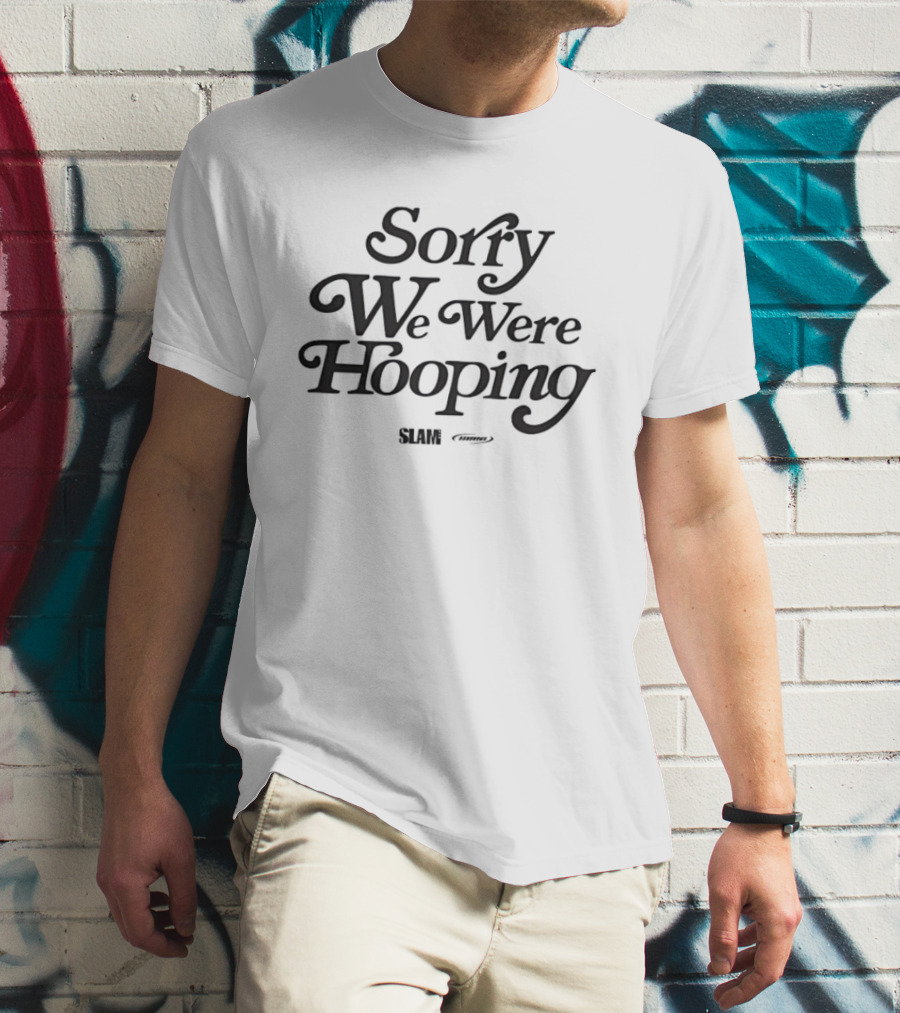 Sorry We Were Hooping Slam T-Shirt