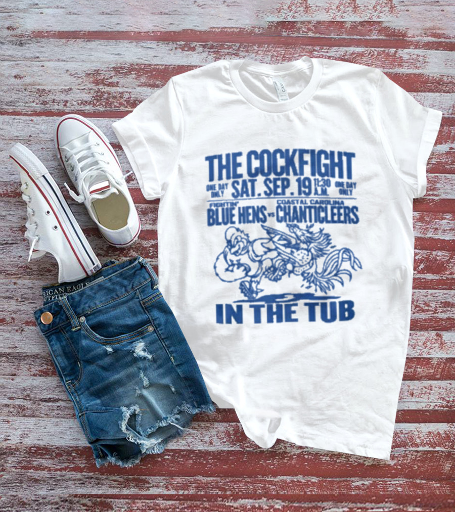 The Cockfight Sat Sep 19 Blue Hens Chanticleers In The Tub T-Shirt