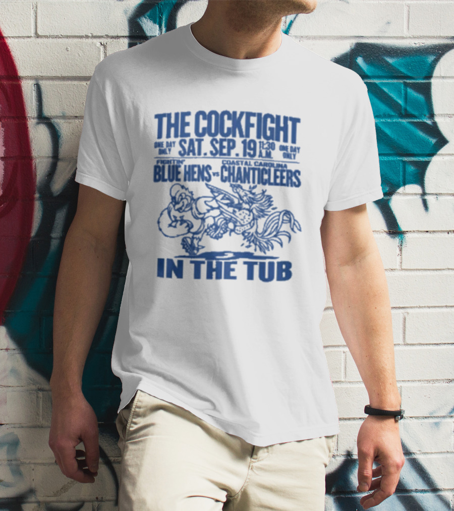 The Cockfight Sat Sep 19 Blue Hens Chanticleers In The Tub T-Shirt
