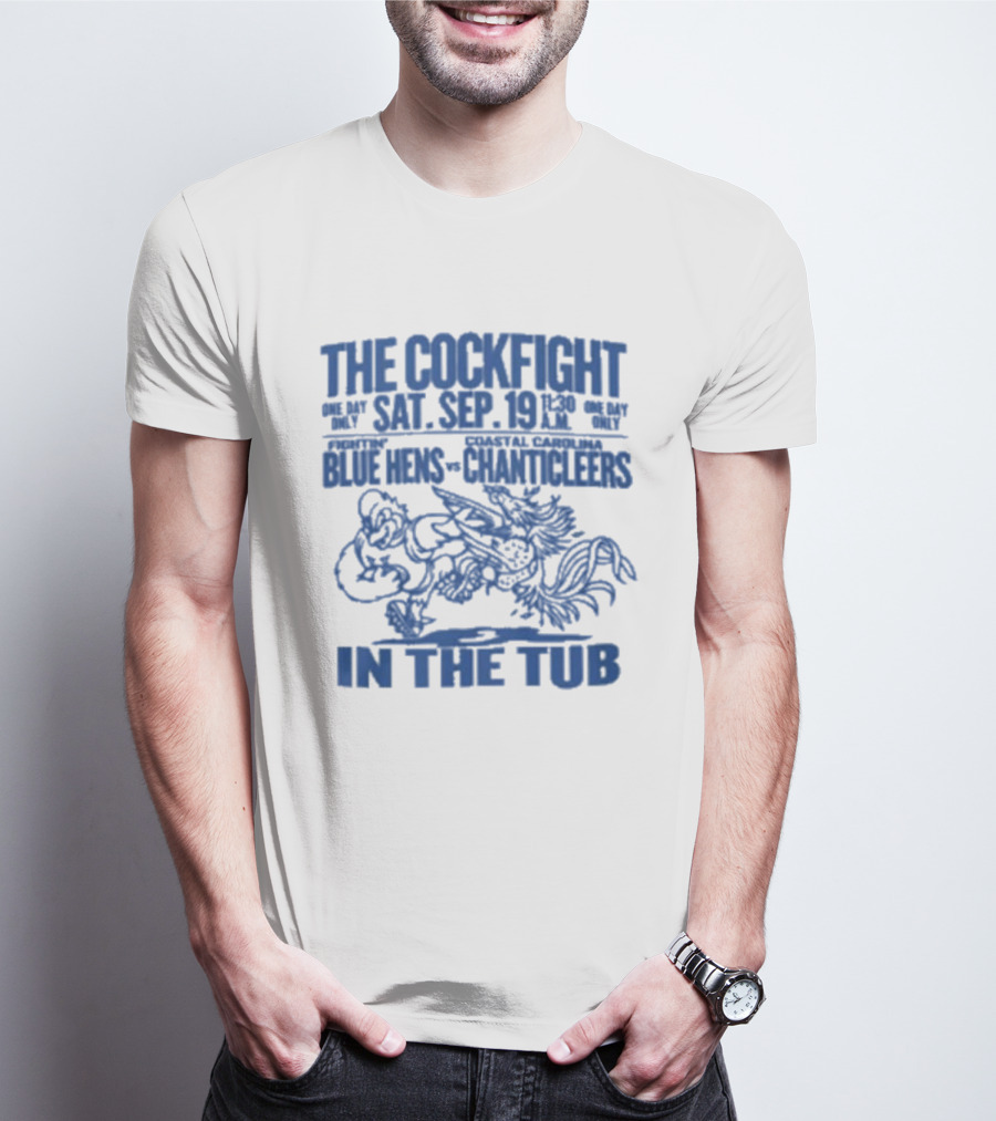 The Cockfight Sat Sep 19 Blue Hens Chanticleers In The Tub T-Shirt